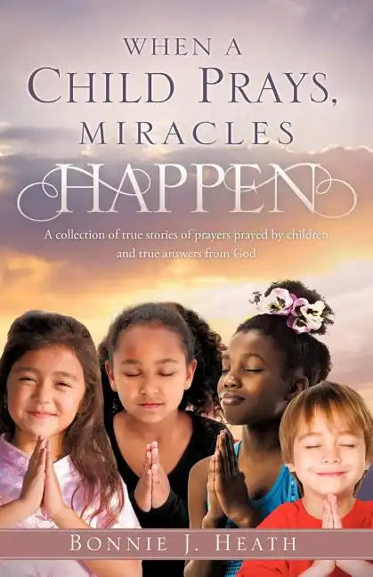 When a Child Prays, Miracles Happen - Paperback