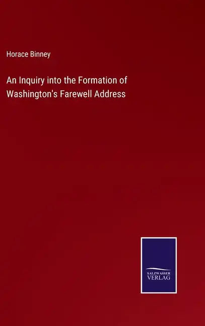 An Inquiry into the Formation of Washington's Farewell Address - Hardcover