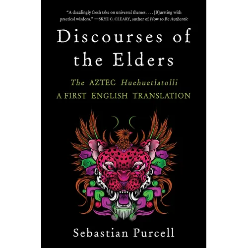 Discourses of the Elders: The Aztec Huehuetlatolli a First English Translation - Paperback