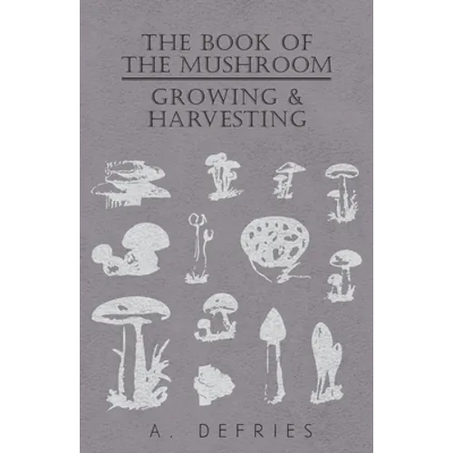 The Book of the Mushroom: Growing & Harvesting - Paperback