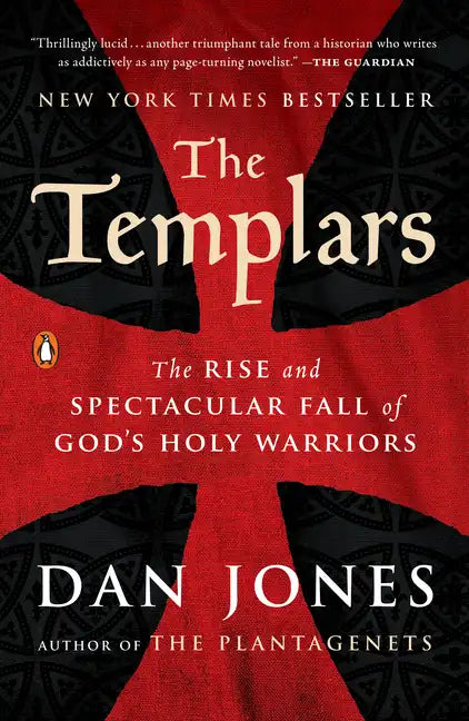 The Templars: The Rise and Spectacular Fall of God's Holy Warriors - Paperback