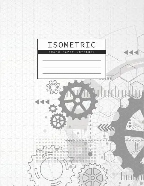 Isometric Graph Paper Notebook: Gear Wheel Mechanism Background 1/4 Inch Equilateral Triangle 3D Graph Paper Engineer Notebook Drafting Paper Isometri - Paperback