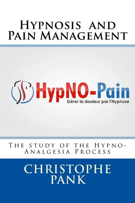 Hypnosis and Pain Management: The study of the Hypno-Analgesia Process - Paperback