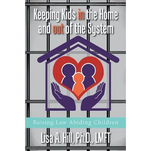 Keeping Kids in the Home and out of the System: Raising Law Abiding Children - Paperback