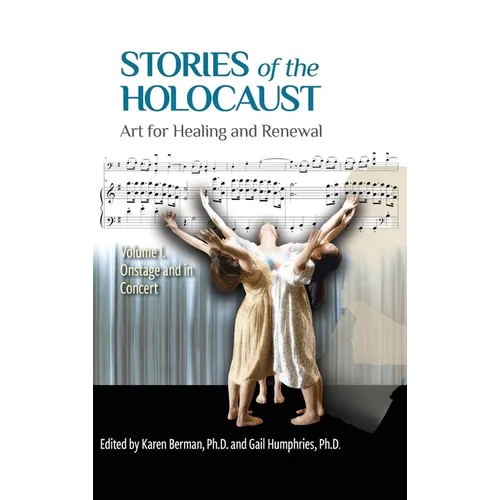 Stories of the Holocaust: Art for Healing and Renewal, Volume I: Onstage and in Concert - Hardcover