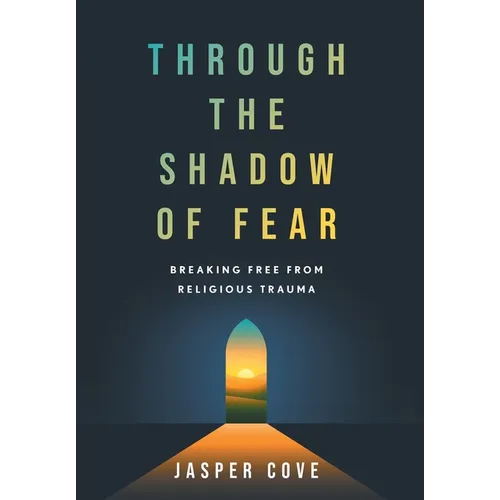 Through the Shadow of Fear: Breaking Free from Religious Trauma - Hardcover
