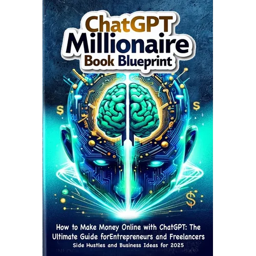 How to Make Money Online with ChatGPT: ChatGPT Millionaire book blueprint: Side Hustles and Business Ideas for 2025 - Paperback