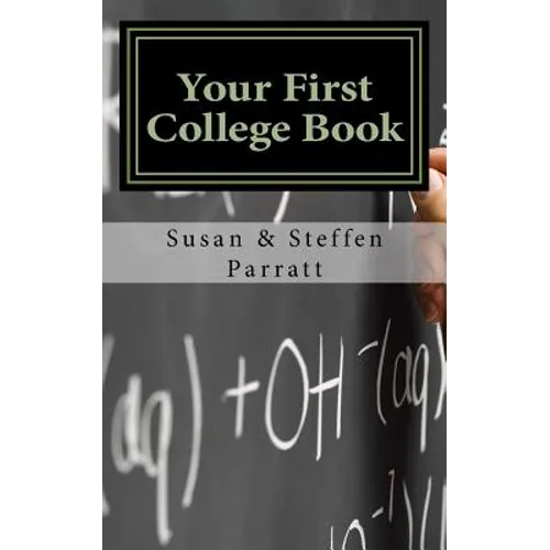 Your First College Book: A Parent's Guide To Helping Your Child Prepare For And Apply To College - Paperback