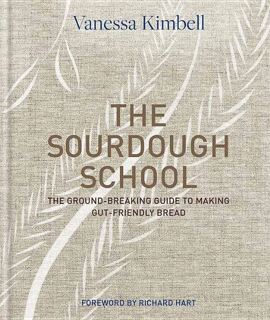 The Sourdough School: The Ground-Breaking Guide to Making Gut-Friendly Bread - Hardcover