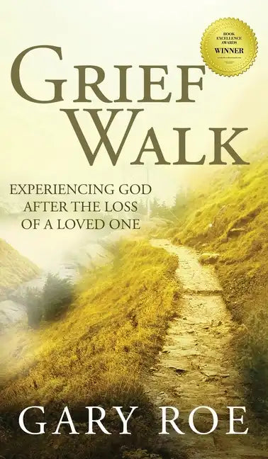 Grief Walk: Experiencing God After the Loss of a Loved One: Experiencing God After the Loss of a Loved One - Hardcover