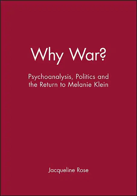 Why War?: Psychoanalysis, Politics and the Return to Melanie Klein - Paperback