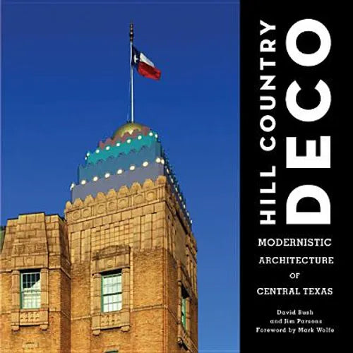 Hill Country Deco: Modernistic Architecture of Central Texas - Hardcover