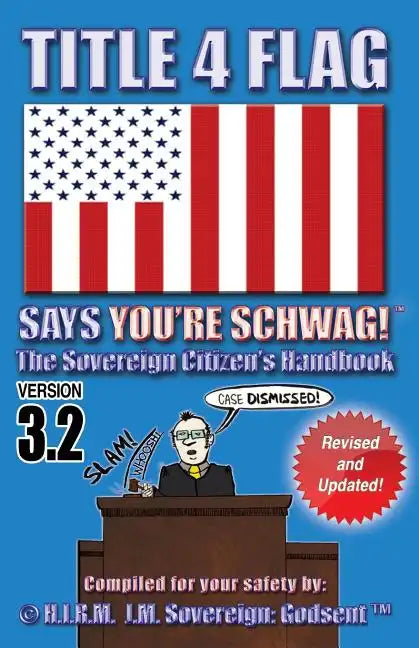 Title 4 Flag Says You're Schwag!: The Sovereign Citizen's Handbook - Paperback