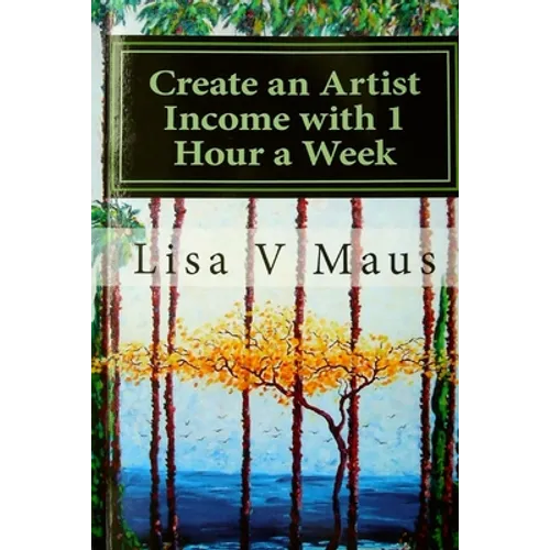 Create an Artist Income with 1 Hour a Week: The Best Book on Amazon for n Artist Income - Paperback