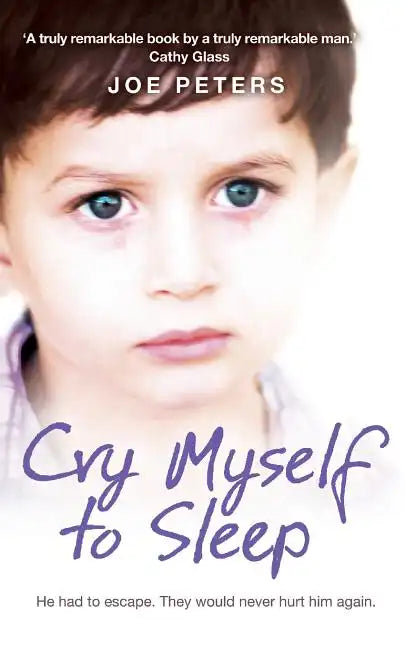 Cry Myself to Sleep: He Had to Escape. They Would Never Hurt Him Again. - Paperback