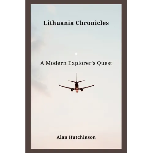 Lithuania Chronicles: A Modern Explorer's Quest - Paperback