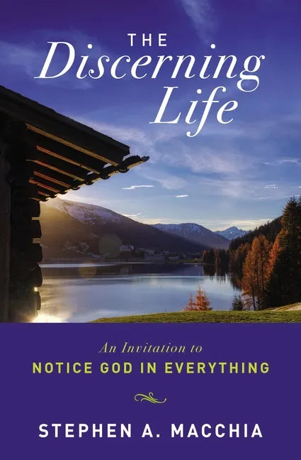 The Discerning Life: An Invitation to Notice God in Everything - Paperback