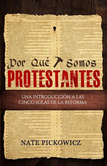 Por Que Somos Protestantes: Una introduccion a las Cinco Solas de la Reforma - Paperback