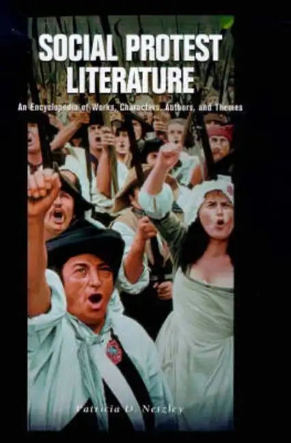 Social Protest Literature: An Encyclopedia of Works, Characters, Authors, and Themes - Hardcover