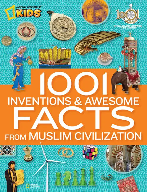 1001 Inventions and Awesome Facts from Muslim Civilization: Official Children's Companion to the 1001 Inventions Exhibition - Hardcover