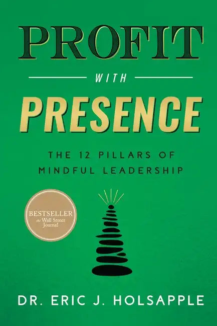 Profit with Presence: The Twelve Pillars of Mindful Leadership - Hardcover