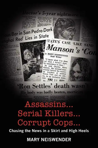 Assassins...Serial Killers...Corrupt Cops...: Chasing the News in a Skirt and High Heels - Paperback