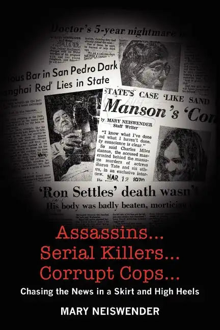 Assassins...Serial Killers...Corrupt Cops...: Chasing the News in a Skirt and High Heels - Paperback
