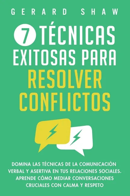7 técnicas exitosas para resolver conflictos: Domina las técnicas de la comunicación verbal y asertiva en tus relaciones sociales. Aprende cómo mediar - Paperback