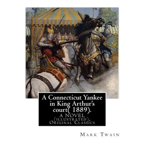 A Connecticut Yankee in King Arthur's court( 1889). By: Mark Twain: A NOVEL (illustrated), Original Classics - Paperback