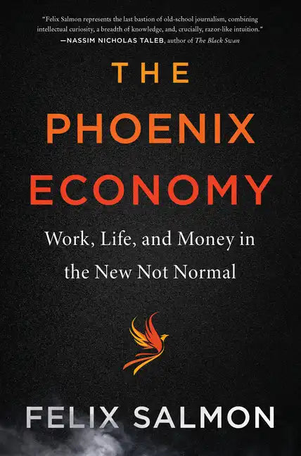 The Phoenix Economy: Work, Life, and Money in the New Not Normal - Hardcover