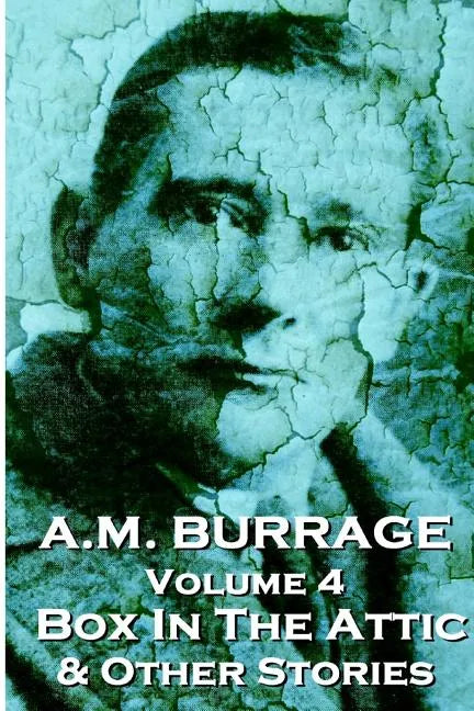 A.M. Burrage - The Box In The Attic & Other Stories: Classics From The Master Of Horror - Paperback