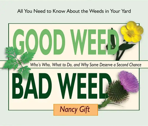 Good Weed Bad Weed: Who's Who, What to Do, and Why Some Deserve a Second Chance (All You Need to Know about the Weeds in Your Yard) - Spiral