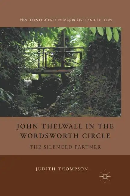 John Thelwall in the Wordsworth Circle: The Silenced Partner - Paperback