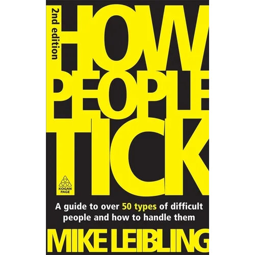 How People Tick: A Guide to Over 50 Types of Difficult People and How to Handle Them - Paperback