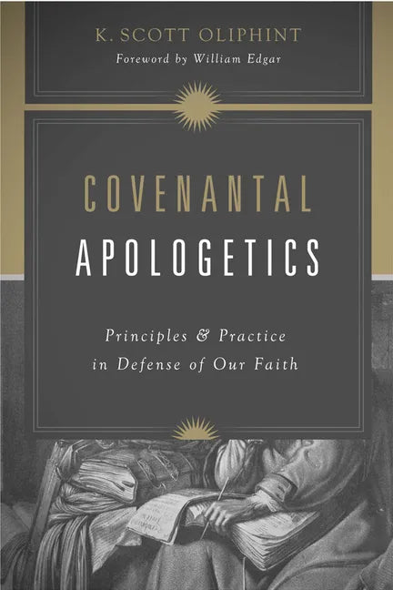 Covenantal Apologetics: Principles and Practice in Defense of Our Faith - Paperback