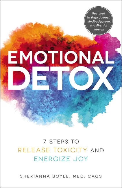 Emotional Detox: 7 Steps to Release Toxicity and Energize Joy - Paperback