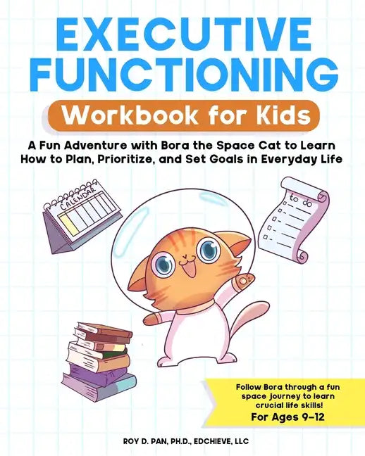 Executive Functioning Workbook for Kids: A Fun Adventure with Bora the Space Cat to Learn How to Plan, Prioritize, and Set Goals in Everyday Life - Paperback