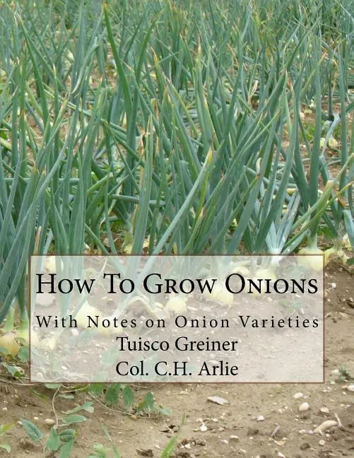 How To Grow Onions: With Notes on Onion Varieties - Paperback