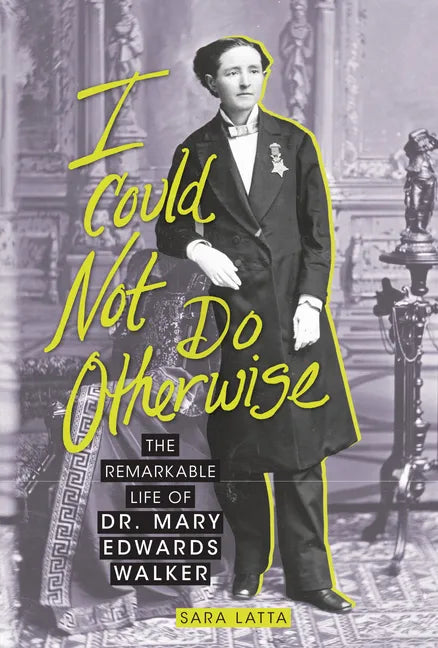 I Could Not Do Otherwise: The Remarkable Life of Dr. Mary Edwards Walker - Library Binding