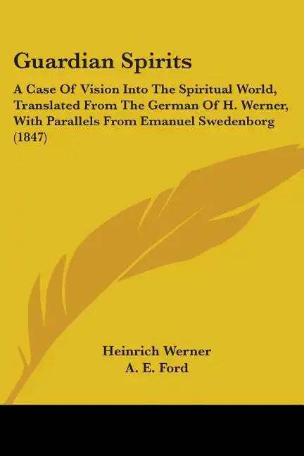 Guardian Spirits: A Case Of Vision Into The Spiritual World, Translated From The German Of H. Werner, With Parallels From Emanuel Swedenborg (1847) - Paperback