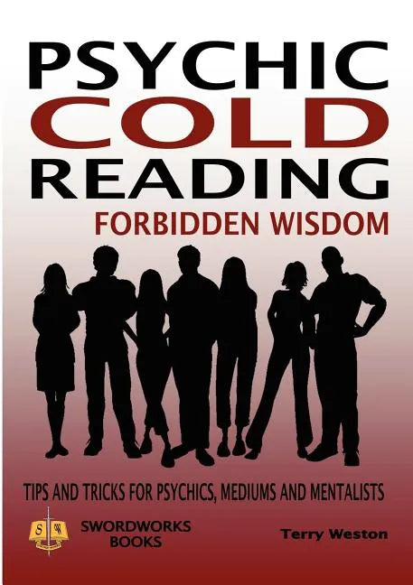 Psychic Cold Reading Forbidden Wisdom - Tips and Tricks for Psychics, Mediums and Mentalists - Paperback