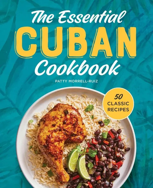 The Essential Cuban Cookbook: 50 Classic Recipes - Paperback