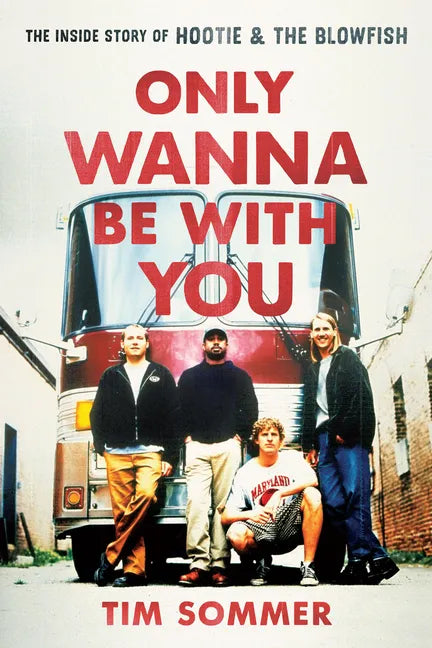 Only Wanna Be with You: The Inside Story of Hootie & the Blowfish - Hardcover