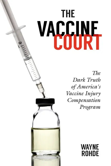 The Vaccine Court 2.0: Revised and Updated: The Dark Truth of America's Vaccine Injury Compensation Program - Paperback