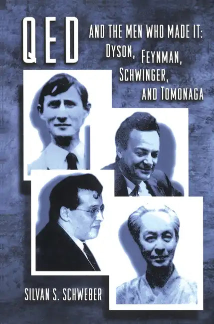 Qed and the Men Who Made It: Dyson, Feynman, Schwinger, and Tomonaga - Paperback