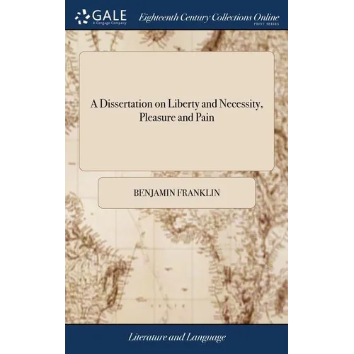A Dissertation on Liberty and Necessity, Pleasure and Pain - Hardcover