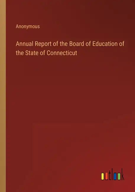 Annual Report of the Board of Education of the State of Connecticut - Paperback
