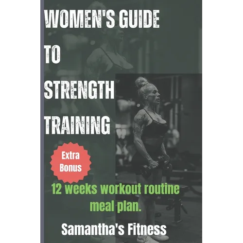 Women's Guide To Strength Training: Guide to strength Training - Paperback