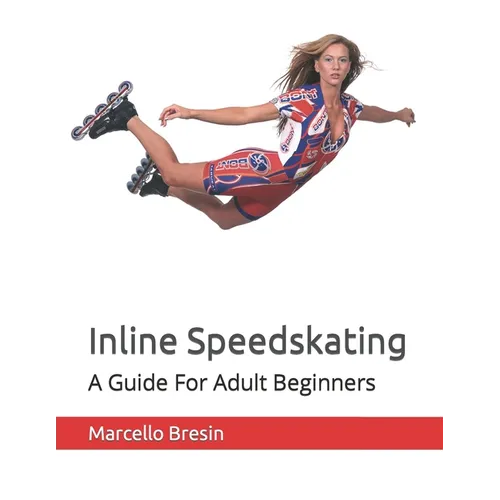 Inline Speedskating: A Guide For Adult Beginners - Paperback