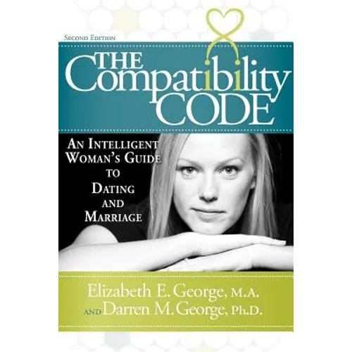 The Compatibility Code: An Intelligent Woman's Guide to Dating and Marriage. Second Edition - Paperback